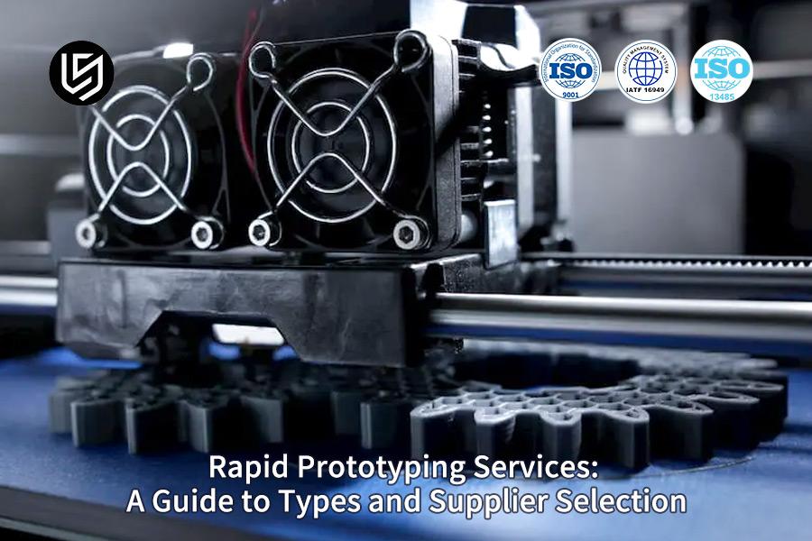 Servizi di prototipazione rapida: una guida alle tipologie e alla selezione dei fornitori
