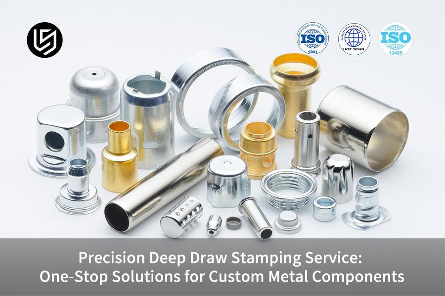 Servizio di stampaggio di precisione per imbutitura profonda: soluzioni complete per componenti metallici personalizzati