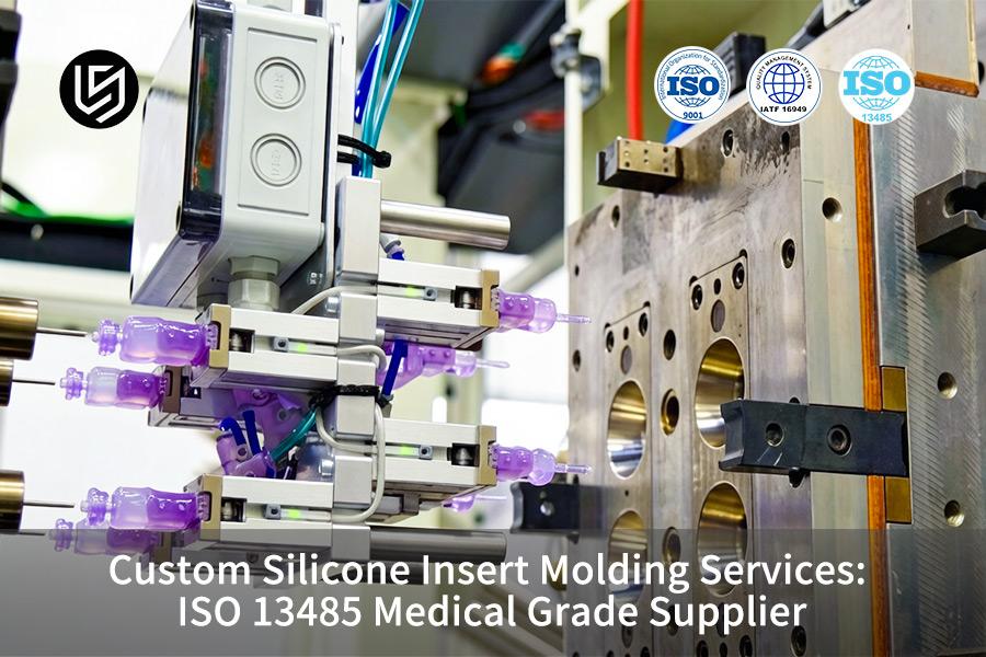 Custom Silicone Insert Molding Services: ISO 13485 Medical Grade Supplier
