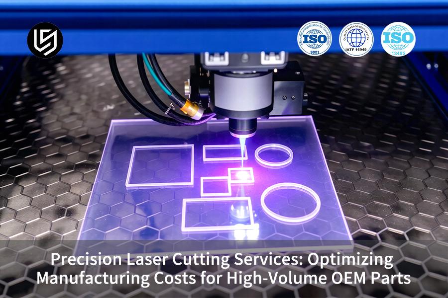 Servizi di taglio laser di precisione: ottimizzazione dei costi di produzione per parti OEM in grandi volumi