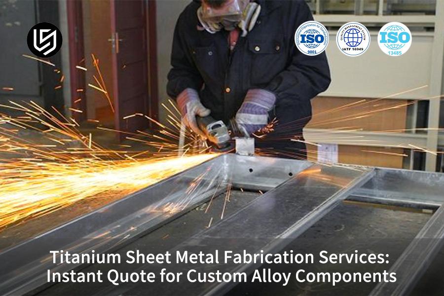 Titanium Sheet Metal Fabrication Services: Instant Quote for Custom Alloy Components