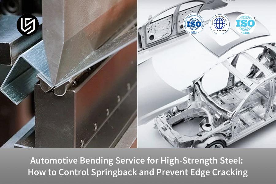 Automotive Bending Service for High-Strength Steel: How to Control Springback and Prevent Edge Cracking
