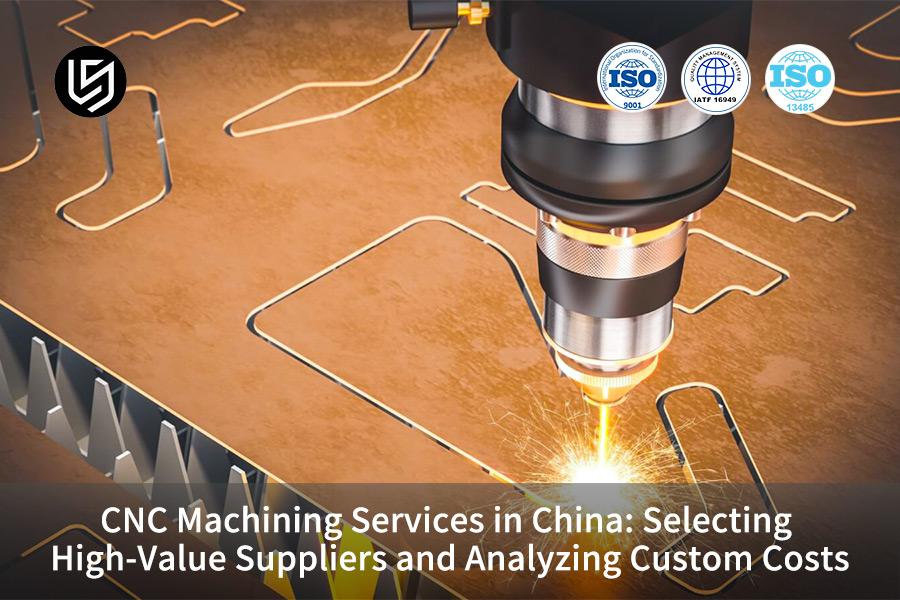 Servizi di lavorazione CNC in Cina: selezione di fornitori di alto valore e analisi dei costi personalizzati