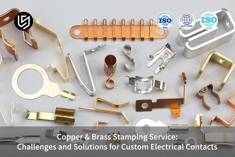 Copper & Brass Stamping Service:Challenges and Solutions for Custom Electrical Contacts