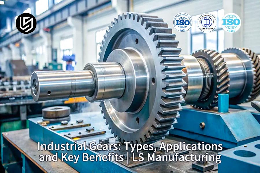 industrial-gears-types-applications-and-key-benefits-ls-manufacturing