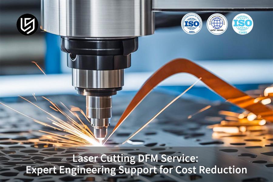 Laser Cutting DFM Service: Expert Engineering Support for Cost Reduction