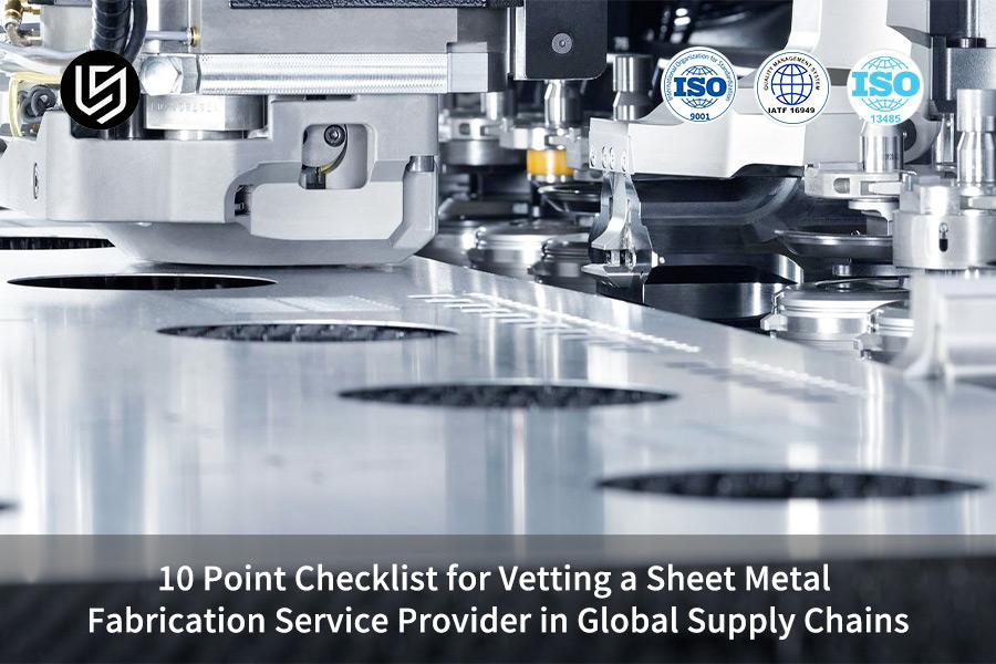 10 Point Checklist for Vetting a Sheet Metal Fabrication Service Provider in Global Supply Chains